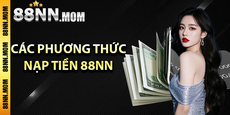 Các phương thức nạp tiền 88NN phổ biến nhất