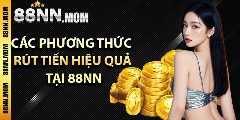 Các phương thức rút tiền hiệu quả tại 88nn