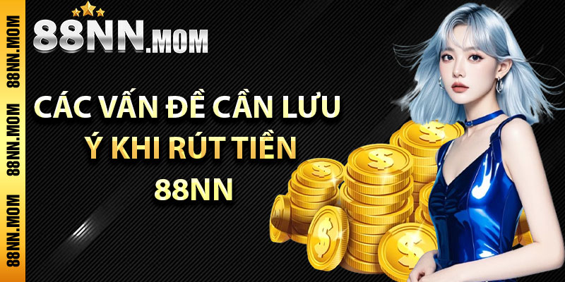 Các vấn đề cần lưu ý khi rút tiền 88NN