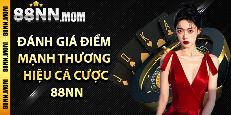 Đánh giá điểm mạnh thương hiệu cá cược 88NN