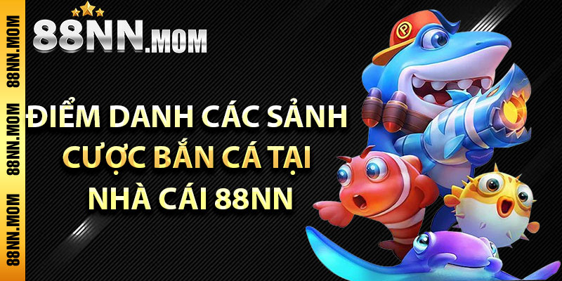 Điểm danh các sảnh cược bắn cá tại nhà cái 88NN