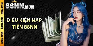 Điều kiện nạp tiền 88NN