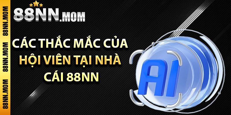 Giải đáp các thắc mắc của hội viên tại nhà cái 88NN