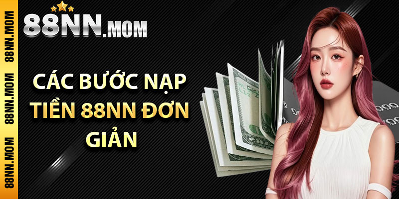 Hướng dẫn các bước nạp tiền 88NN đơn giản