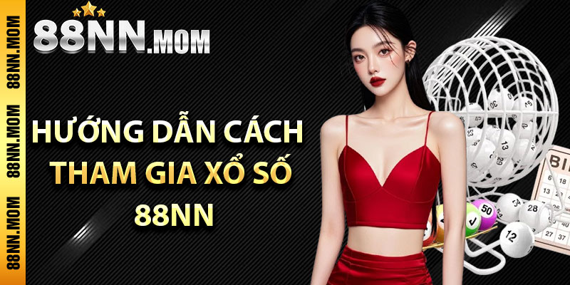 Hướng dẫn cách tham gia xổ số 88nn