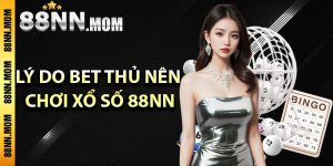 Lý do bet thủ nên chơi xổ số 88NN