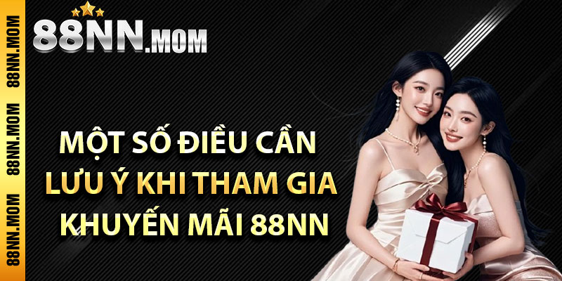 Một số điều cần lưu ý khi tham gia khuyến mãi 88NN