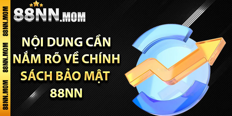 Nội dung cần nắm rõ về chính sách bảo mật 88NN