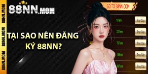 Tại sao nên đăng ký 88NN?